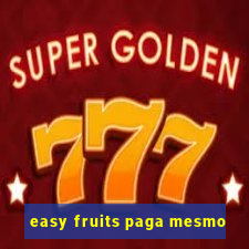 easy fruits paga mesmo